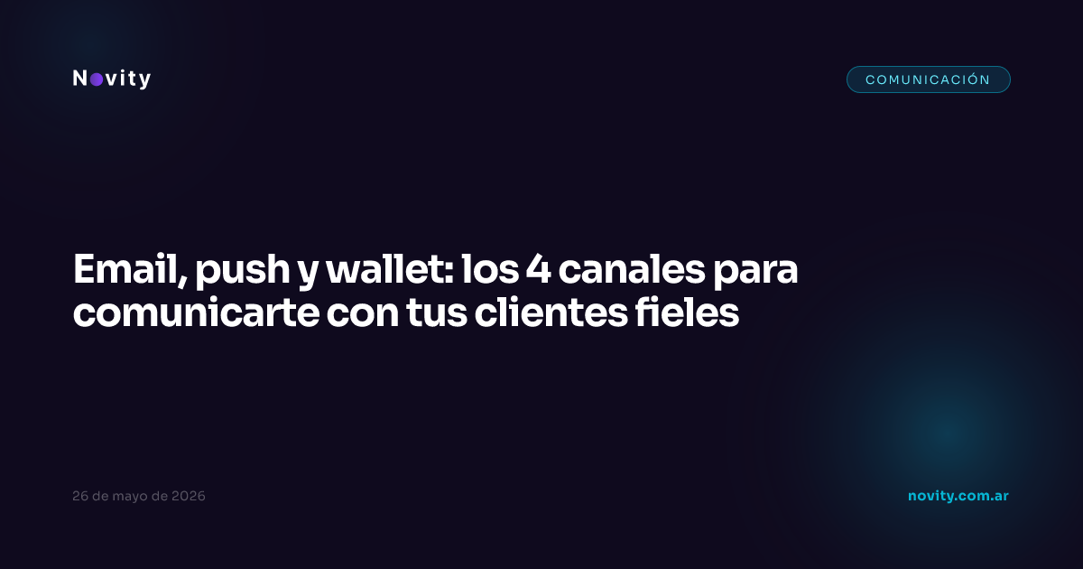 Email, push y wallet: los 4 canales para comunicarte con tus clientes fieles