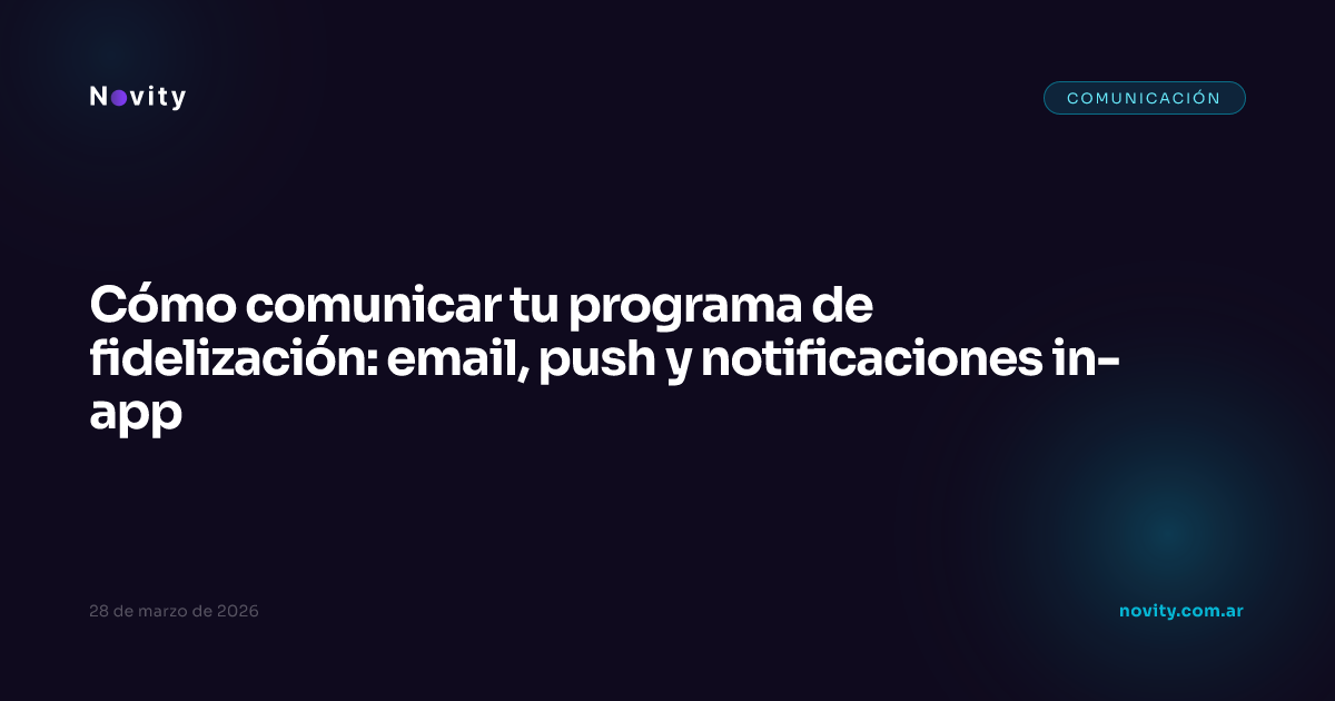Cómo comunicar tu programa de fidelización: email, push y notificaciones in-app