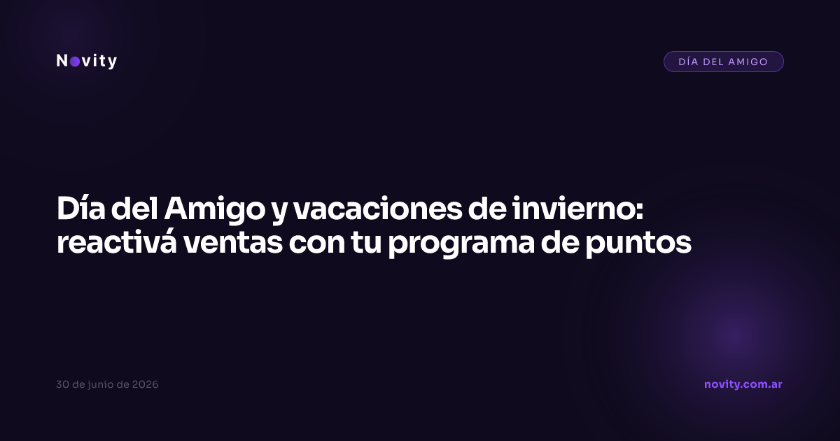 Día del Amigo y vacaciones de invierno: reactivá ventas con tu programa de puntos