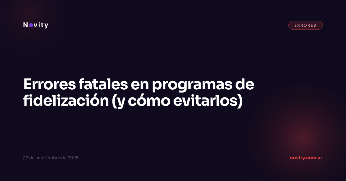 Errores fatales en programas de fidelización (y cómo evitarlos)