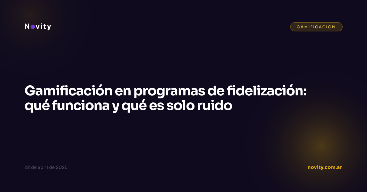 Gamificación en programas de fidelización: qué funciona y qué es solo ruido