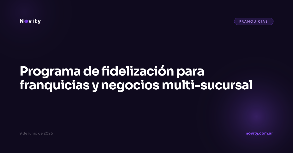 Programa de fidelización para franquicias y negocios multi-sucursal