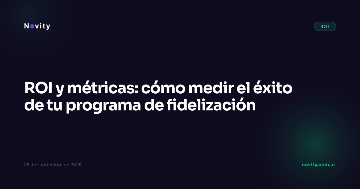 ROI y métricas: cómo medir el éxito de tu programa de fidelización